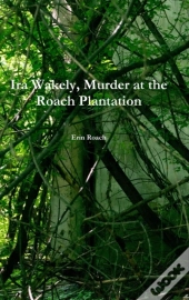 Ira Wakely, Murder At The Roach Plantation