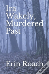 Ira Wakely, Murdered Past
