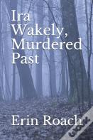 Ira Wakely, Murdered Past