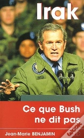 Irak : Ce Que Bush Ne Dit Pas