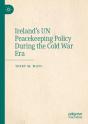 Ireland'S Un Peacekeeping Policy During The Cold War Era - Preview
