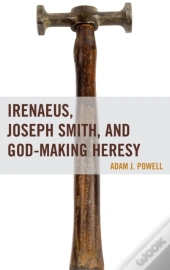 Irenaeus, Joseph Smith, And God-Making Heresy