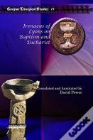 Irenaeus Of Lyons On Baptism And Eucharist