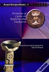 Irenaeus Of Lyons On Baptism And Eucharist