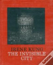 Irene Kung: Invisible Cities