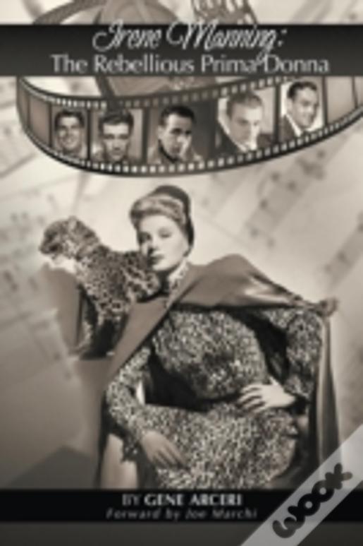 Irene Manning: The Rebellious Prima Donna