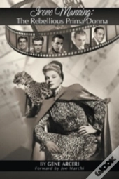Irene Manning: The Rebellious Prima Donna