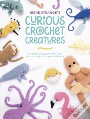 Irene Strange'S Curious Crochet Creatures