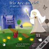 Iris Arc-En-Ciel Et Autres Historiettes