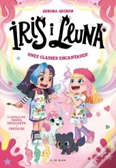 Iris I Lluna: Cuidadores D'Animalets Màgics 7 - Unes Classes Encantades!