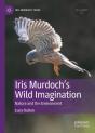 Iris Murdochâ€™S Wild Imagination - Preview