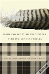 Irish And Scottish Encounters With Indigenous Peoples
