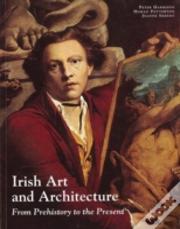 Irish Art And Architecture From Pre-History To The Present