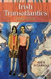 Irish Transatlantics, 1980-2015