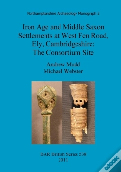Capa do artigo Iron Age And Middle Saxon Settlements At West Fen Road, Ely, Cambridgeshire