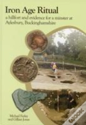 Iron Age Ritual, A Hillfort And Evidence For A Minster At Aylesbury, Buckinghamshire