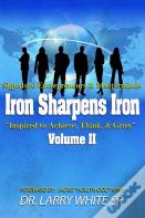 Iron Sharpens Iron Inspire To Achieve, Think & Grow Volume Ii