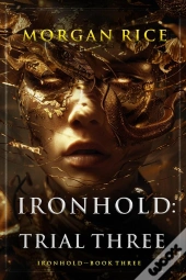 Ironhold: Trial Three (Book Three Of The Ironhold Series)