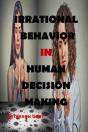 Irrational Behavior  In  Human Decision Making - Preview