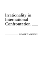 Irrationality In International Confrontation. - Preview