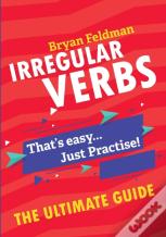 Irregular Verbs. The Ultimate Guide