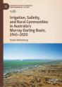 Irrigation, Salinity, And Rural Communities In Australia'S Murray-Darling Basin, 1945-2020 - Preview