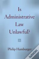 Is Administrative Law Unlawful?