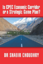 Is Cpec Economic Corridor Or A Strategic Game Plan? - Preview