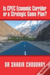 Is Cpec Economic Corridor Or A Strategic Game Plan?