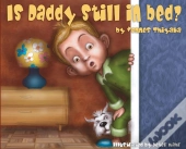 Is Daddy Still In Bed?