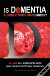 Is Dementia A Bigger Word Than Cancer?
