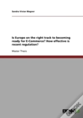 Is Europe On The Right Track To Becoming Ready For E-Commerce? How Effective Is Recent Regulation?