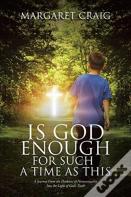 Is God Enough For Such A Time As This