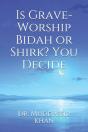 Is Grave-Worship Bidah Or Shirk? You Decide - Preview