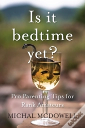 Is It Bedtime Yet : Pro Parenting Tips F