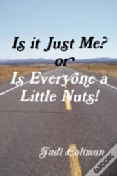 Is It Just Me Or Is Everyone A Little Nuts?