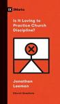 Is It Loving To Practice Church Discipline?