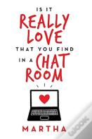 Is It Really Love That You Find In A Chat Room