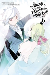 Capa do artigo Is It Wrong To Try To Pick Up Girls In A Dungeon?, Vol. 6 (Novel)