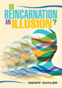 Is Reincarnation An Illusion?