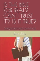 Is The Bible For Real? Can I Trust It? Is It True?