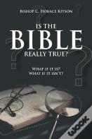 Is The Bible Really True?
