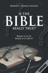 Is The Bible Really True?