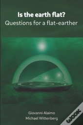 Is The Earth Flat?