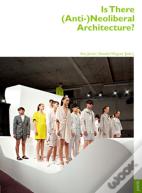Is There (Anti-)Neoliberal Architecture?