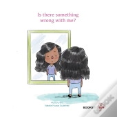 Is There Something Wrong With Me?
