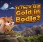 Is There Still Gold In Bodie? - Preview
