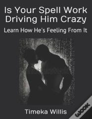 Is Your Spell Work Driving Him Crazy