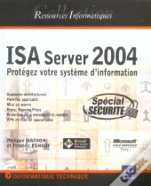 Isa Server 2004 Standard Edition ; Protegez Votre Systeme D'Informatique