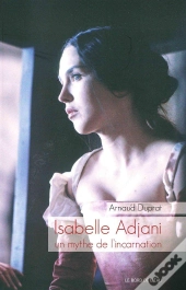Isabelle Adjani, Un Mythe De L'Incarnation